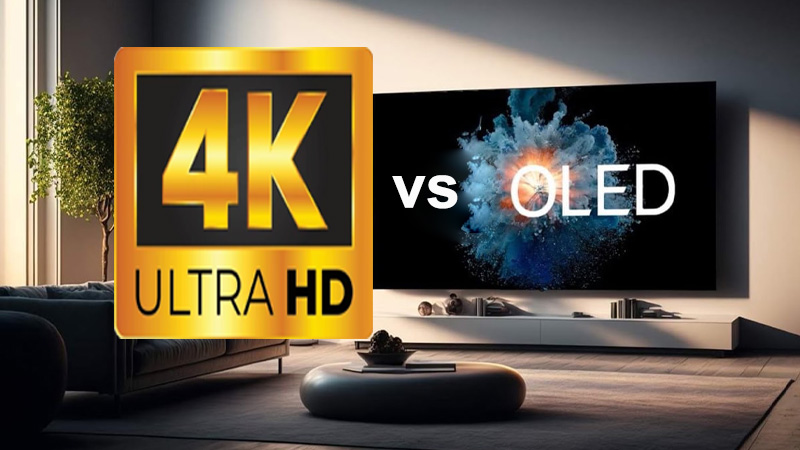 4K UHD vs OLED-Comprehensive Comparison 2024